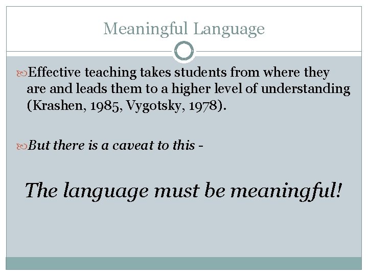 Meaningful Language Effective teaching takes students from where they are and leads them to