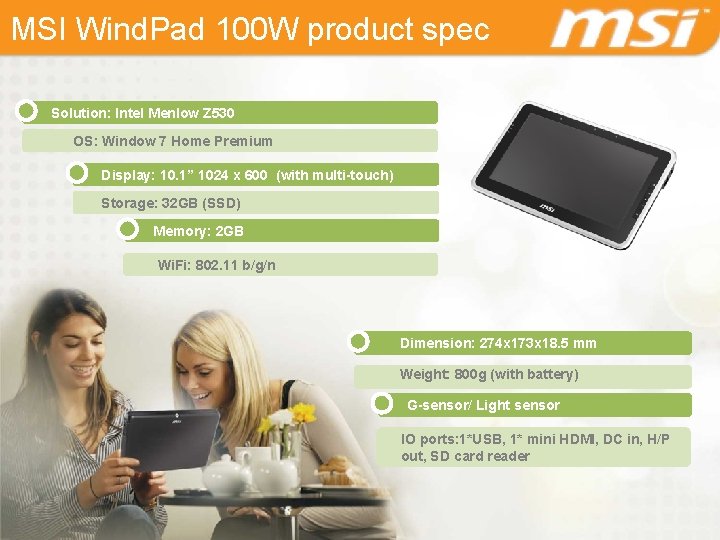 MSI Wind. Pad 100 W product spec Solution: Intel Menlow Z 530 OS: Window