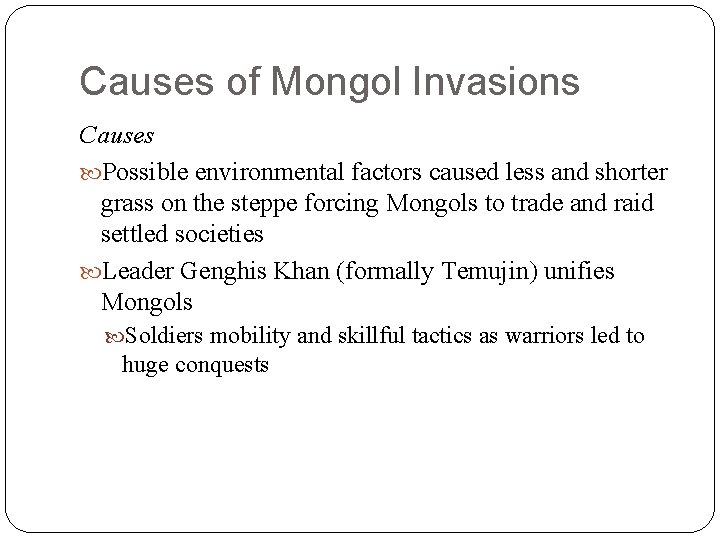 Causes of Mongol Invasions Causes Possible environmental factors caused less and shorter grass on