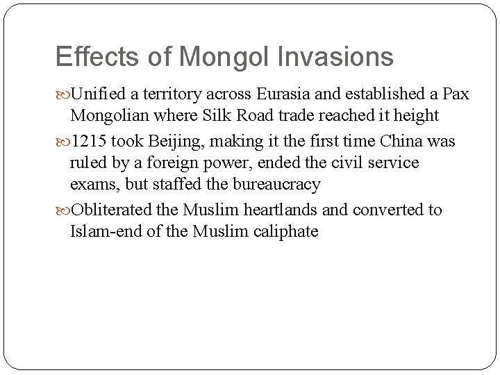 Effects of Mongol Invasions Unified a territory across Eurasia and established a Pax Mongolian