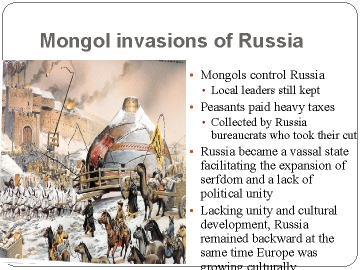 Mongol invasions of Russia • Mongols control Russia • Local leaders still kept •