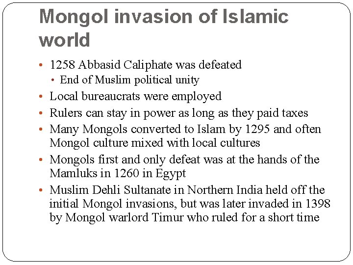 Mongol invasion of Islamic world • 1258 Abbasid Caliphate was defeated • End of