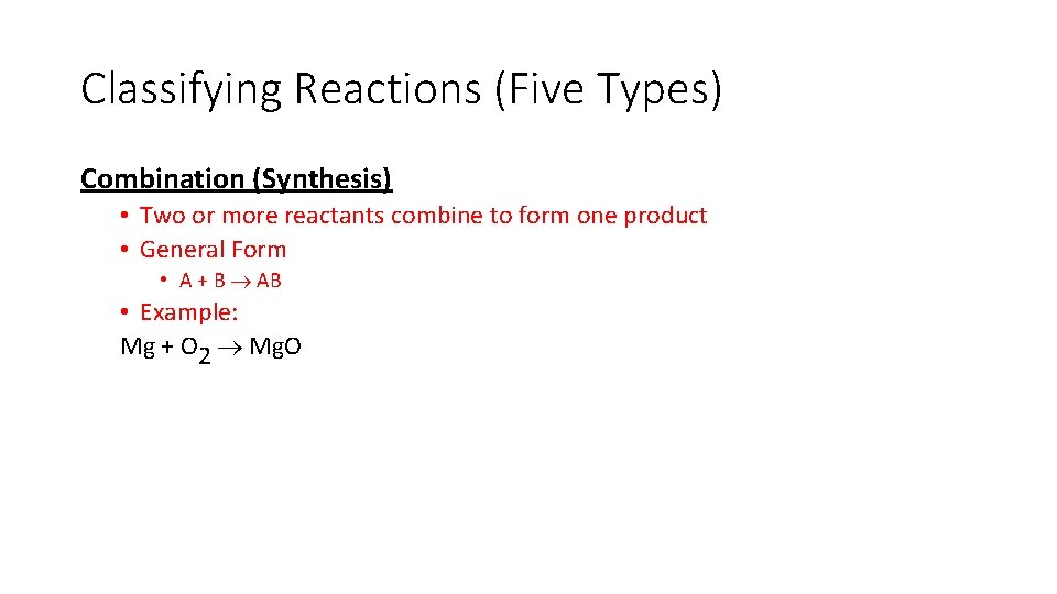 Classifying Reactions (Five Types) Combination (Synthesis) • Two or more reactants combine to form