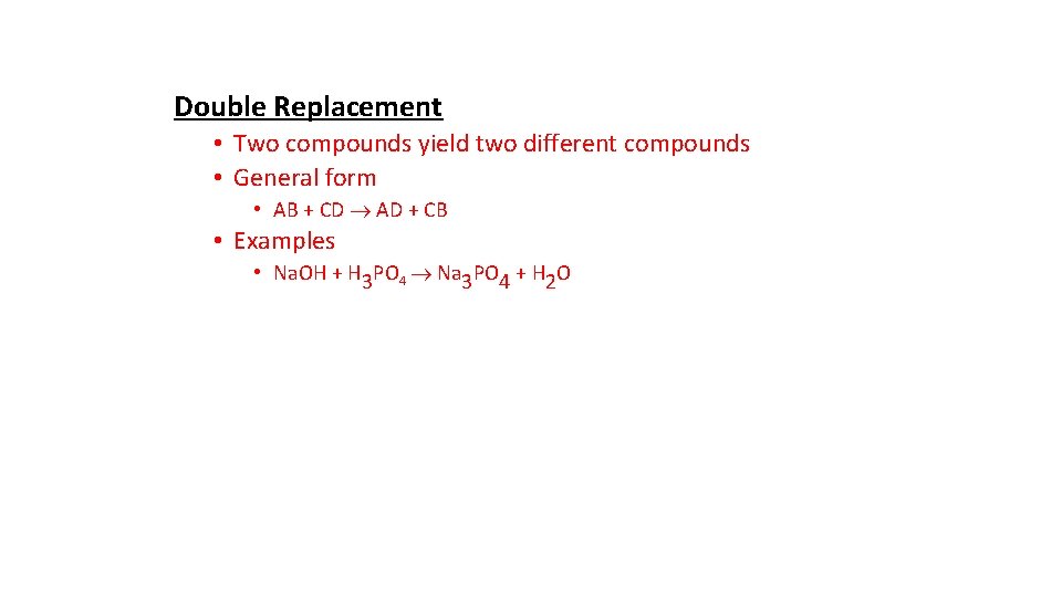 Double Replacement • Two compounds yield two different compounds • General form • AB