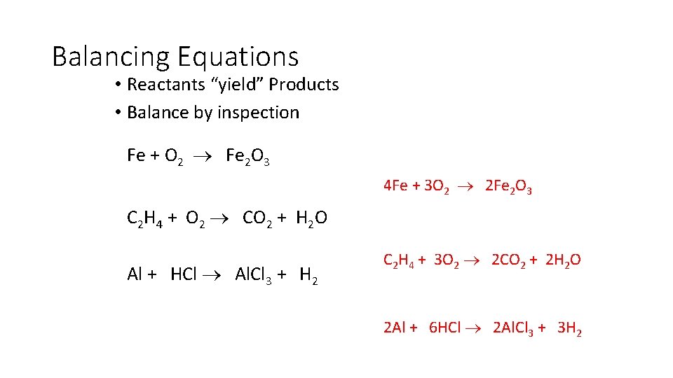 Balancing Equations • Reactants “yield” Products • Balance by inspection Fe + O 2