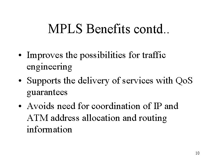 MPLS Benefits contd. . • Improves the possibilities for traffic engineering • Supports the