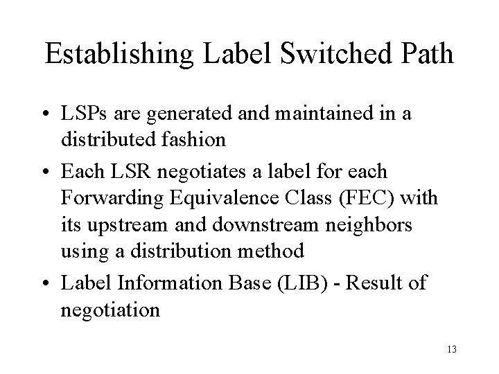 Establishing Label Switched Path • LSPs are generated and maintained in a distributed fashion