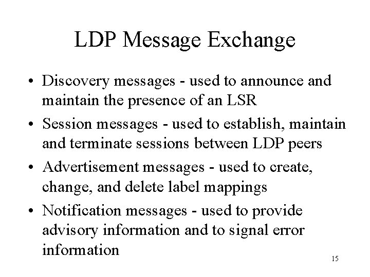 LDP Message Exchange • Discovery messages - used to announce and maintain the presence