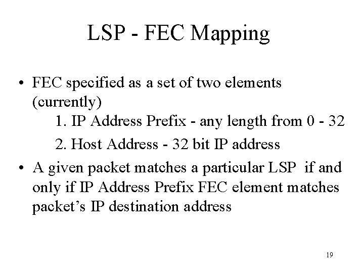 LSP - FEC Mapping • FEC specified as a set of two elements (currently)