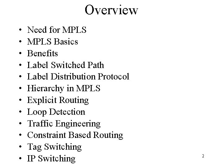 Overview • • • Need for MPLS Basics Benefits Label Switched Path Label Distribution