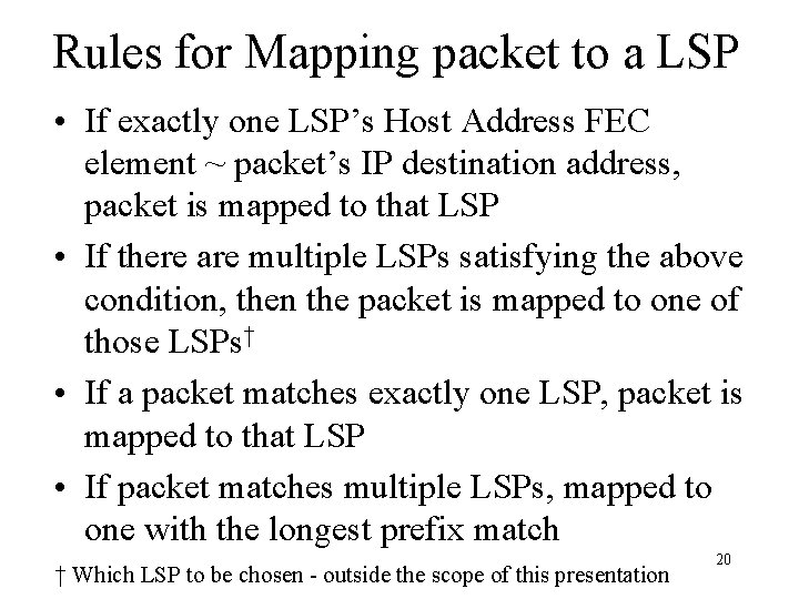 Rules for Mapping packet to a LSP • If exactly one LSP’s Host Address