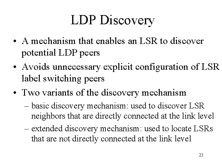 LDP Discovery • A mechanism that enables an LSR to discover potential LDP peers