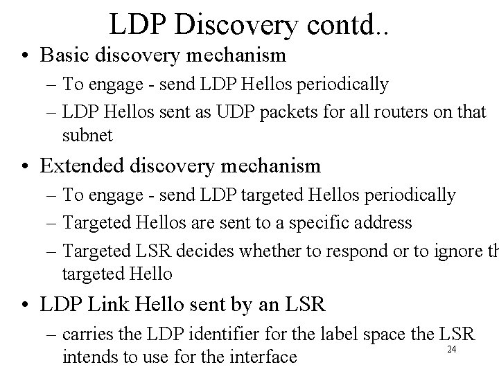 LDP Discovery contd. . • Basic discovery mechanism – To engage - send LDP