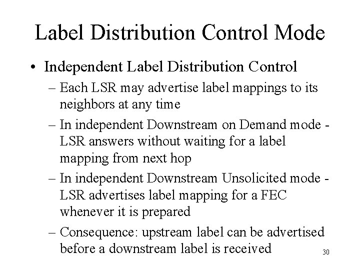 Label Distribution Control Mode • Independent Label Distribution Control – Each LSR may advertise