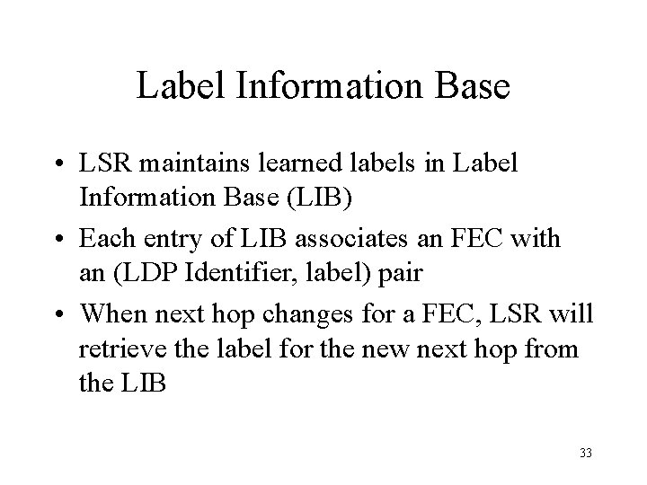 Label Information Base • LSR maintains learned labels in Label Information Base (LIB) •