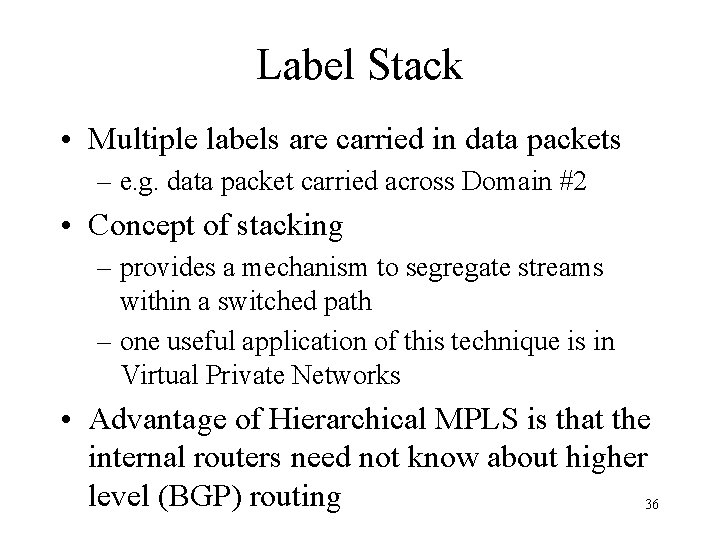 Label Stack • Multiple labels are carried in data packets – e. g. data