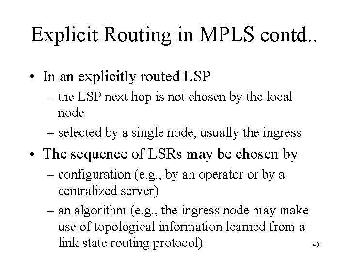 Explicit Routing in MPLS contd. . • In an explicitly routed LSP – the