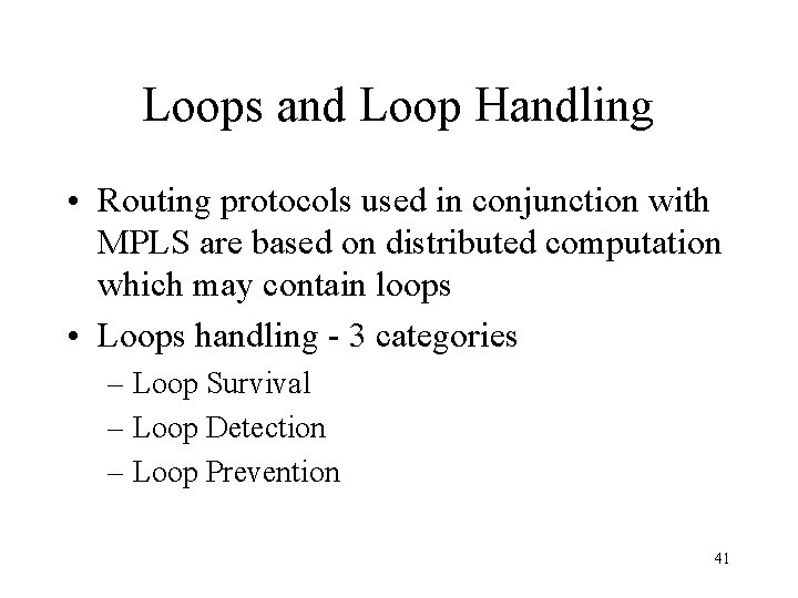 Loops and Loop Handling • Routing protocols used in conjunction with MPLS are based