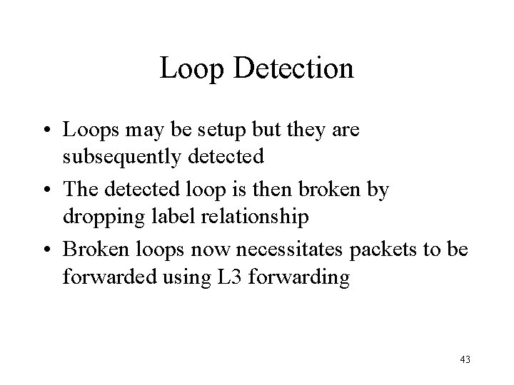 Loop Detection • Loops may be setup but they are subsequently detected • The
