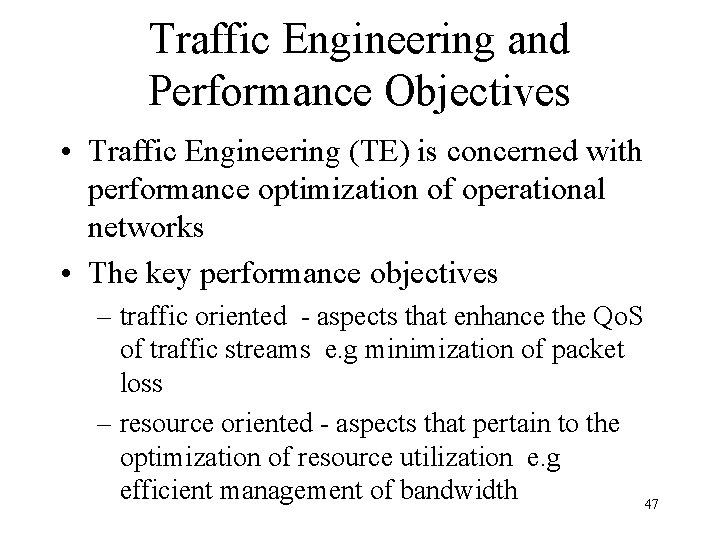 Traffic Engineering and Performance Objectives • Traffic Engineering (TE) is concerned with performance optimization