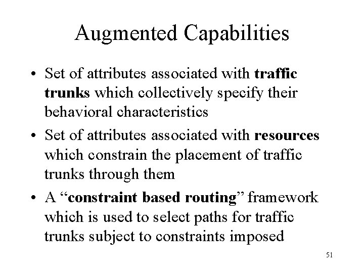 Augmented Capabilities • Set of attributes associated with traffic trunks which collectively specify their