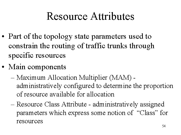 Resource Attributes • Part of the topology state parameters used to constrain the routing