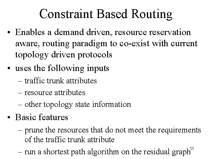 Constraint Based Routing • Enables a demand driven, resource reservation aware, routing paradigm to