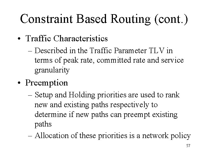 Constraint Based Routing (cont. ) • Traffic Characteristics – Described in the Traffic Parameter
