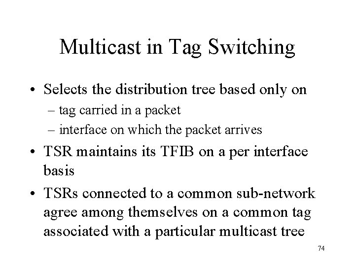 Multicast in Tag Switching • Selects the distribution tree based only on – tag