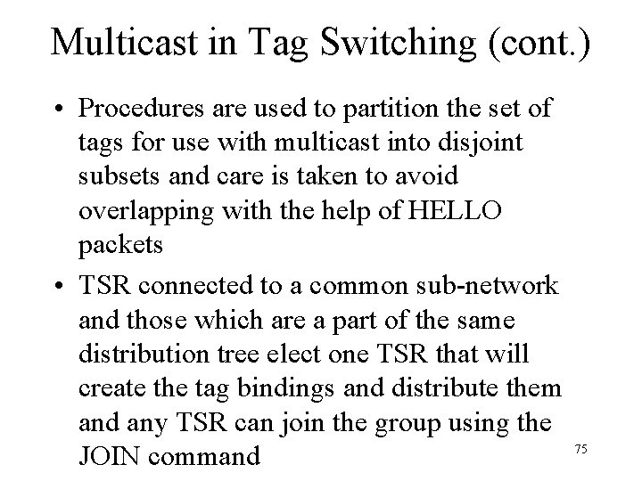 Multicast in Tag Switching (cont. ) • Procedures are used to partition the set