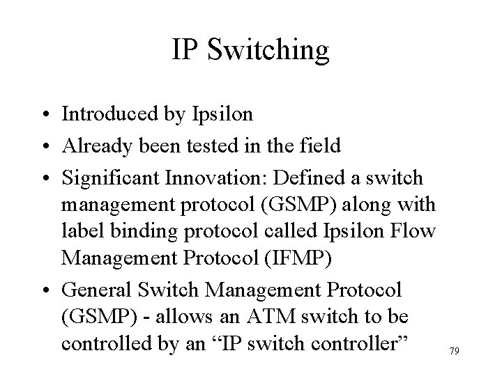 IP Switching • Introduced by Ipsilon • Already been tested in the field •