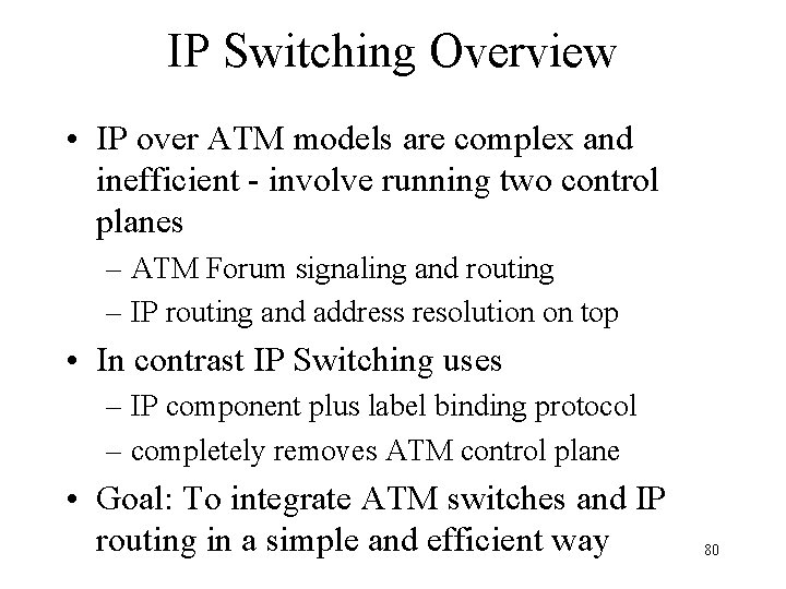 IP Switching Overview • IP over ATM models are complex and inefficient - involve