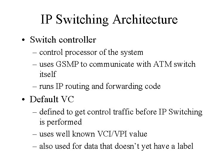 IP Switching Architecture • Switch controller – control processor of the system – uses