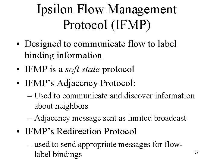 Ipsilon Flow Management Protocol (IFMP) • Designed to communicate flow to label binding information