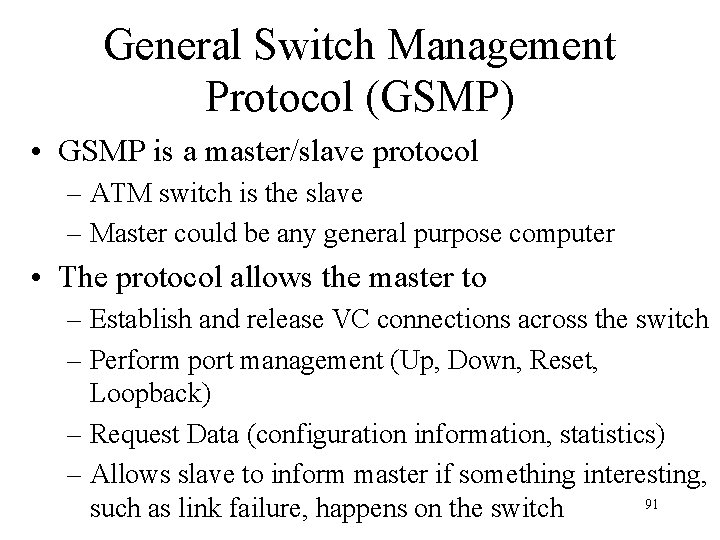 General Switch Management Protocol (GSMP) • GSMP is a master/slave protocol – ATM switch