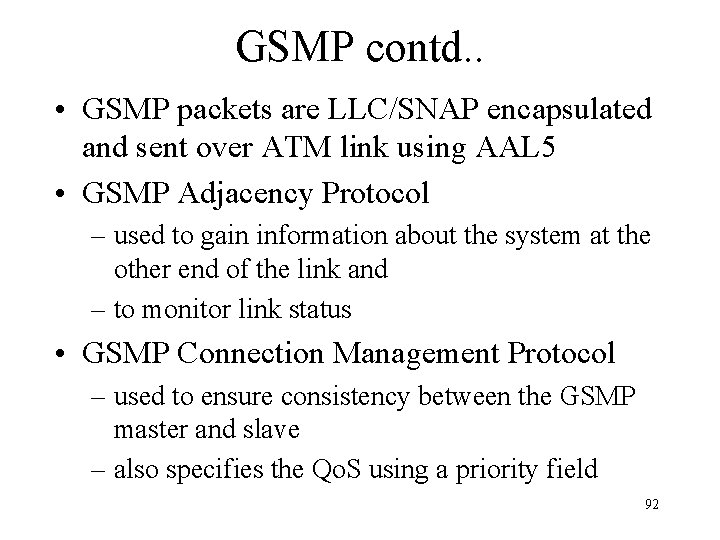 GSMP contd. . • GSMP packets are LLC/SNAP encapsulated and sent over ATM link