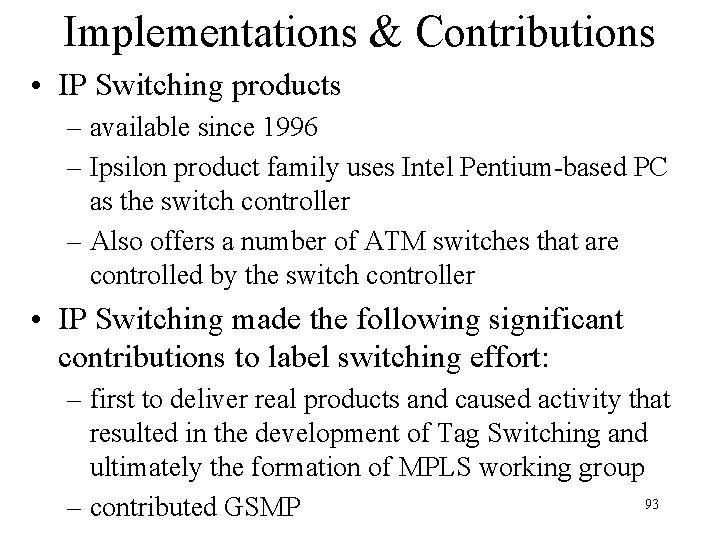 Implementations & Contributions • IP Switching products – available since 1996 – Ipsilon product