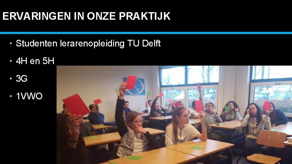 ERVARINGEN IN ONZE PRAKTIJK • Studenten lerarenopleiding TU Delft • 4 H en 5