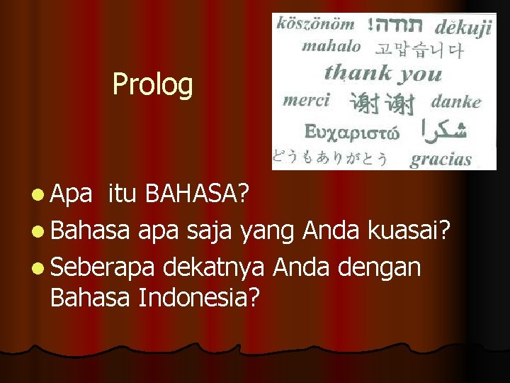 Prolog l Apa itu BAHASA? l Bahasa apa saja yang Anda kuasai? l Seberapa