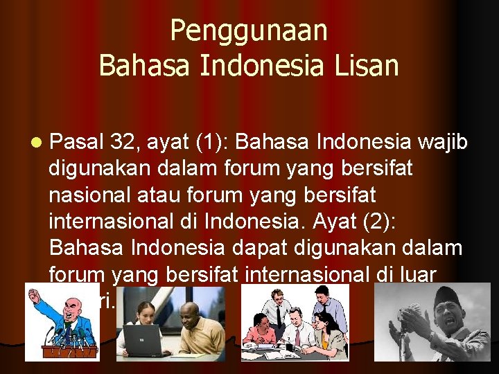 Penggunaan Bahasa Indonesia Lisan l Pasal 32, ayat (1): Bahasa Indonesia wajib digunakan dalam