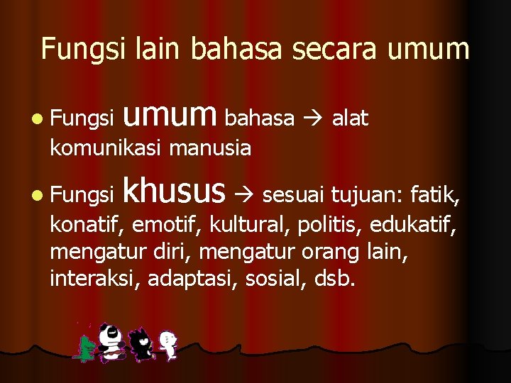 Fungsi lain bahasa secara umum bahasa alat l Fungsi komunikasi manusia khusus sesuai tujuan: