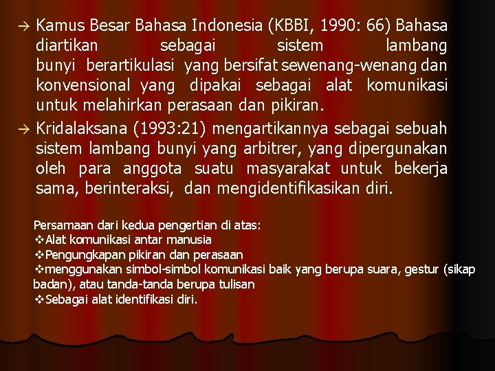 Kamus Besar Bahasa Indonesia (KBBI, 1990: 66) Bahasa diartikan sebagai sistem lambang bunyi berartikulasi
