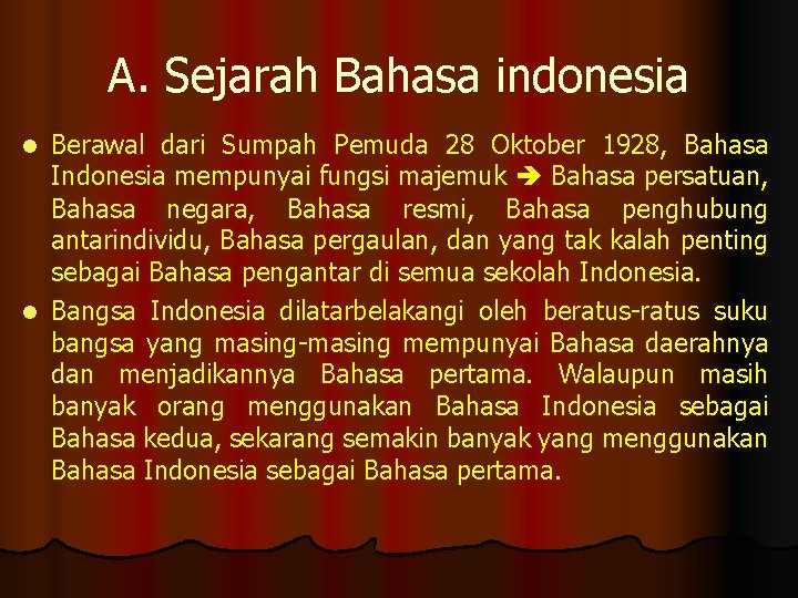 A. Sejarah Bahasa indonesia Berawal dari Sumpah Pemuda 28 Oktober 1928, Bahasa Indonesia mempunyai