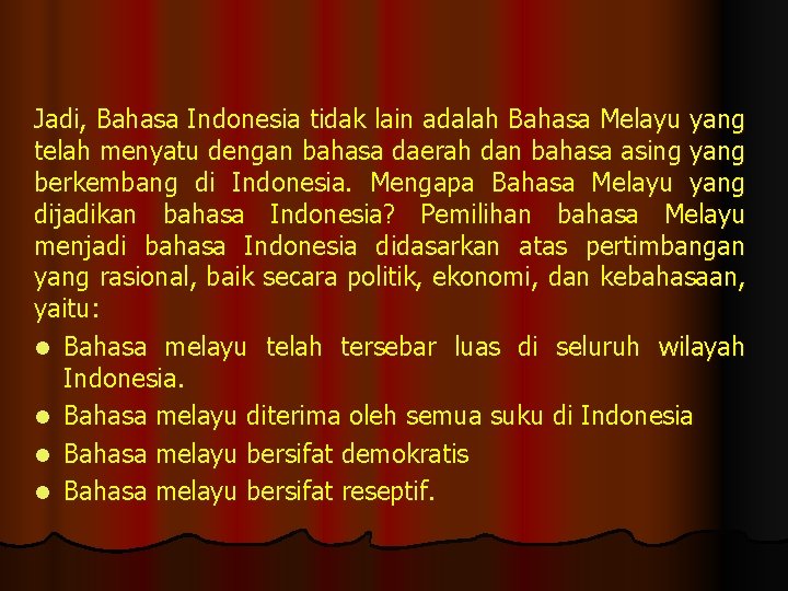 Jadi, Bahasa Indonesia tidak lain adalah Bahasa Melayu yang telah menyatu dengan bahasa daerah