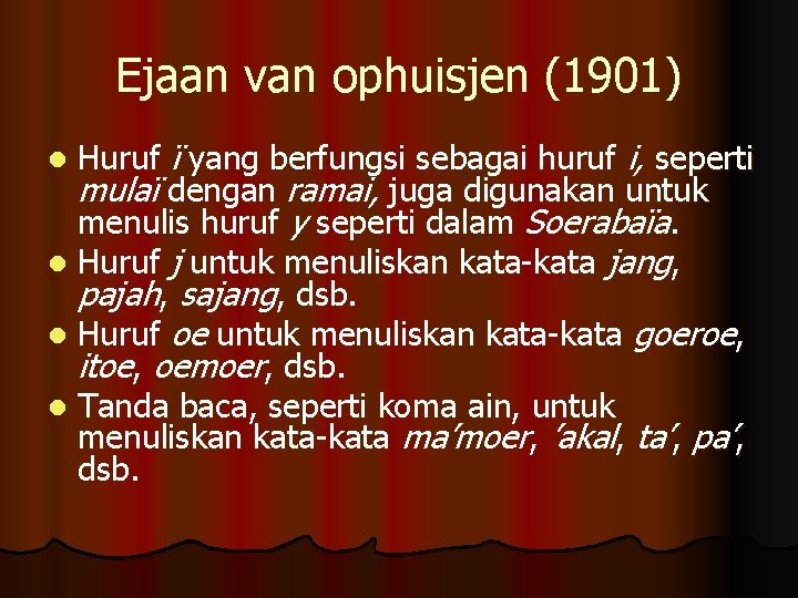Ejaan van ophuisjen (1901) Huruf ï yang berfungsi sebagai huruf i, seperti mulaï dengan