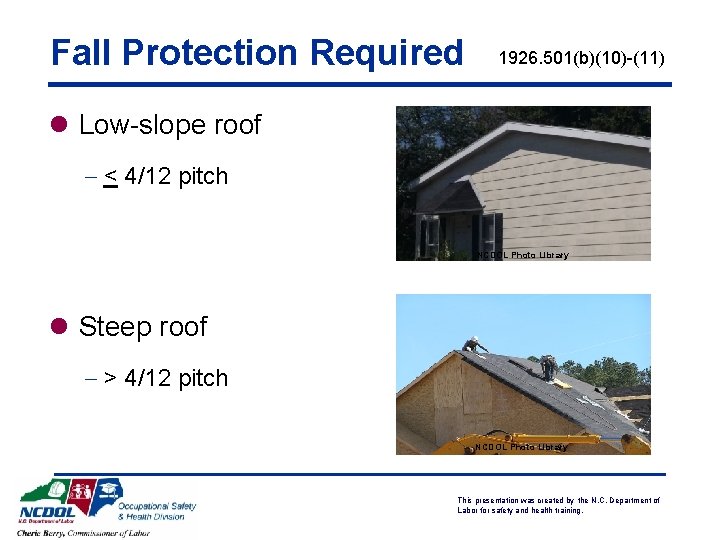 Fall Protection Required 1926. 501(b)(10)-(11) l Low-slope roof - < 4/12 pitch NCDOL Photo