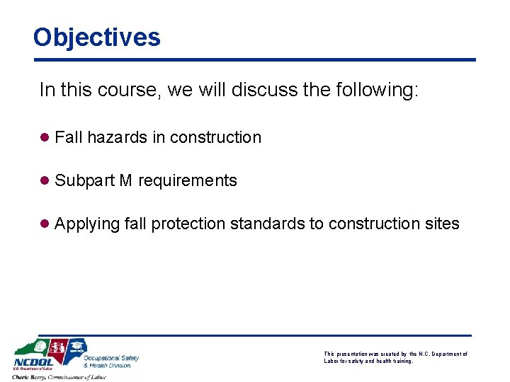 Objectives In this course, we will discuss the following: l Fall hazards in construction