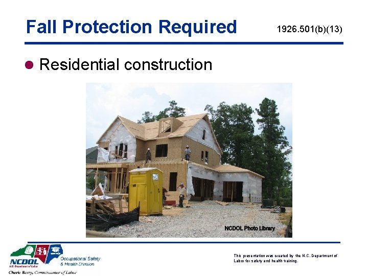 Fall Protection Required 1926. 501(b)(13) l Residential construction This presentation was created by the