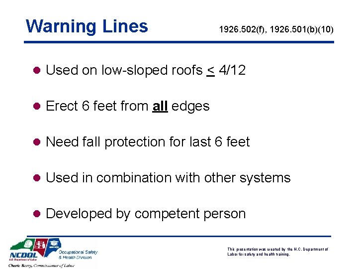 Warning Lines 1926. 502(f), 1926. 501(b)(10) l Used on low-sloped roofs < 4/12 l