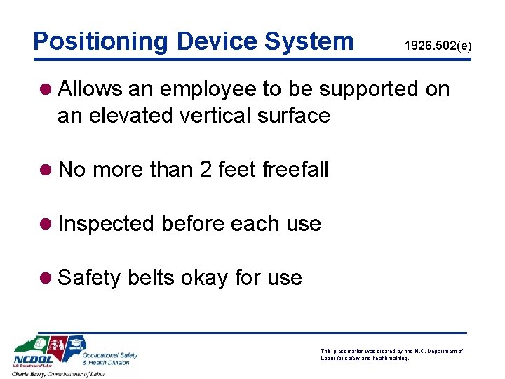 Positioning Device System 1926. 502(e) l Allows an employee to be supported on an